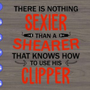 WTM 01 74 There is nothing sexier than a shearer that knows how to use his clipper svg, dxf,eps,png, Digital Download