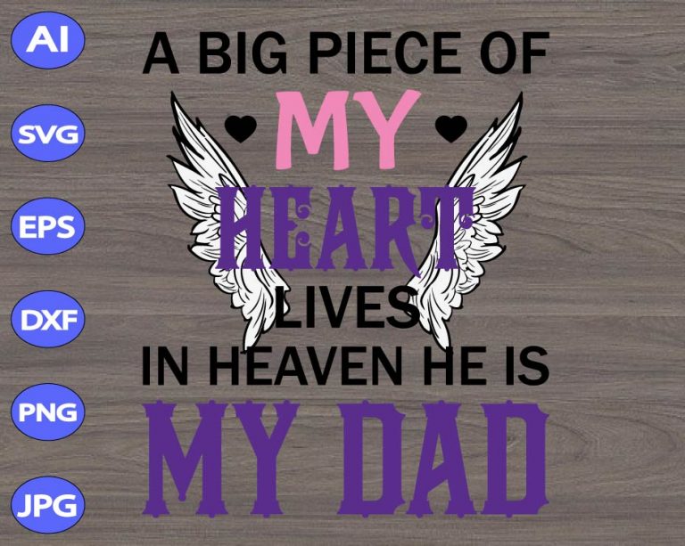Download A big piece of my heart lives in heaven he is my dad svg ...