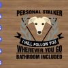 WTM 01 96 Personal stalker I will follow you wherever you go bathroom included svg, dxf,eps,png, Digital Download
