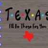 WTM 113 Texas I'll be there for you svg, dxf,eps,png, Digital Download