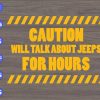 WTM 132 Caution will talk about jeeps for hours svg, dxf,eps,png, Digital Download