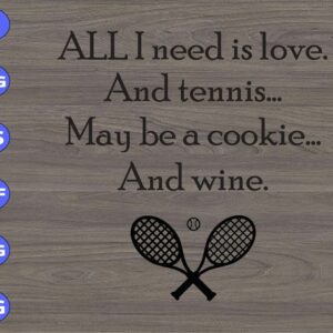 WTM 135 All I need is Love and Tennis May Be a cookie And Wine svg, dxf,eps,png, Digital Download