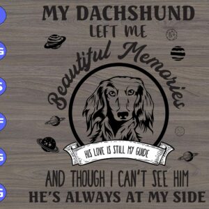 WTM 137 scaled My Dachshund Left Me Beautiful Memories His Love Is Still My Guide And thugh I Can't See Him He's Always At My Side svg, dxf,eps,png, Digital Download