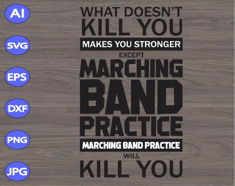 What Doesn’t Kill You Makes You Stronger Except Marching Band svg, dxf