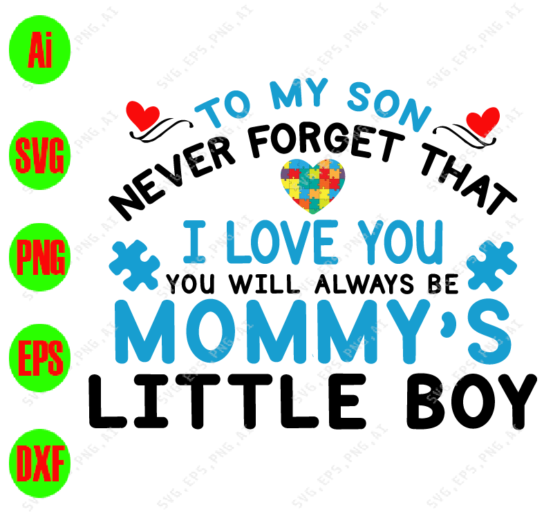 Download To My Son Never Forget That I Love You You Will Always Be Mommy S Little Boy Svg Dxf Eps Png Digital Download Designbtf Com