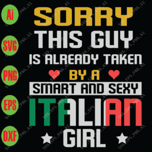 WTM 17 Sorry this guy is already taken by a smart and sexy Italian girl svg, dxf,eps,png, Digital Download