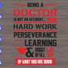WTM 22 Being Doctor Is Not An Accident It's Hard Work Perseverance Learning & Mos Of All Love Of What You Are Doing svg, dxf,eps,png, Digital Download