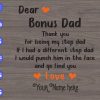 WTM 31 Dear Bonus Thank You For Being My Step Dad If I had A Different Step Dad I Would Punch Him In The Face And Go Find You Love svg, dxf,eps,png, Digital Download