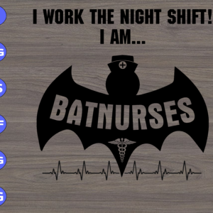 I work the night shift! I am Batnurse svg, dxf,eps,png, Digital Download