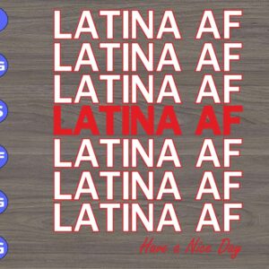 WTM 4 Latina AF Latina AF Latina AF Latina AF Have A Nice day! svg, dxf,eps,png, Digital Download