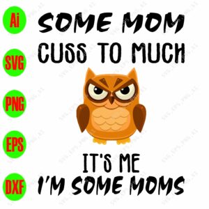 WTM 44 scaled Some mom cuss to much It's me I'm some moms svg, dxf,eps,png, Digital Download