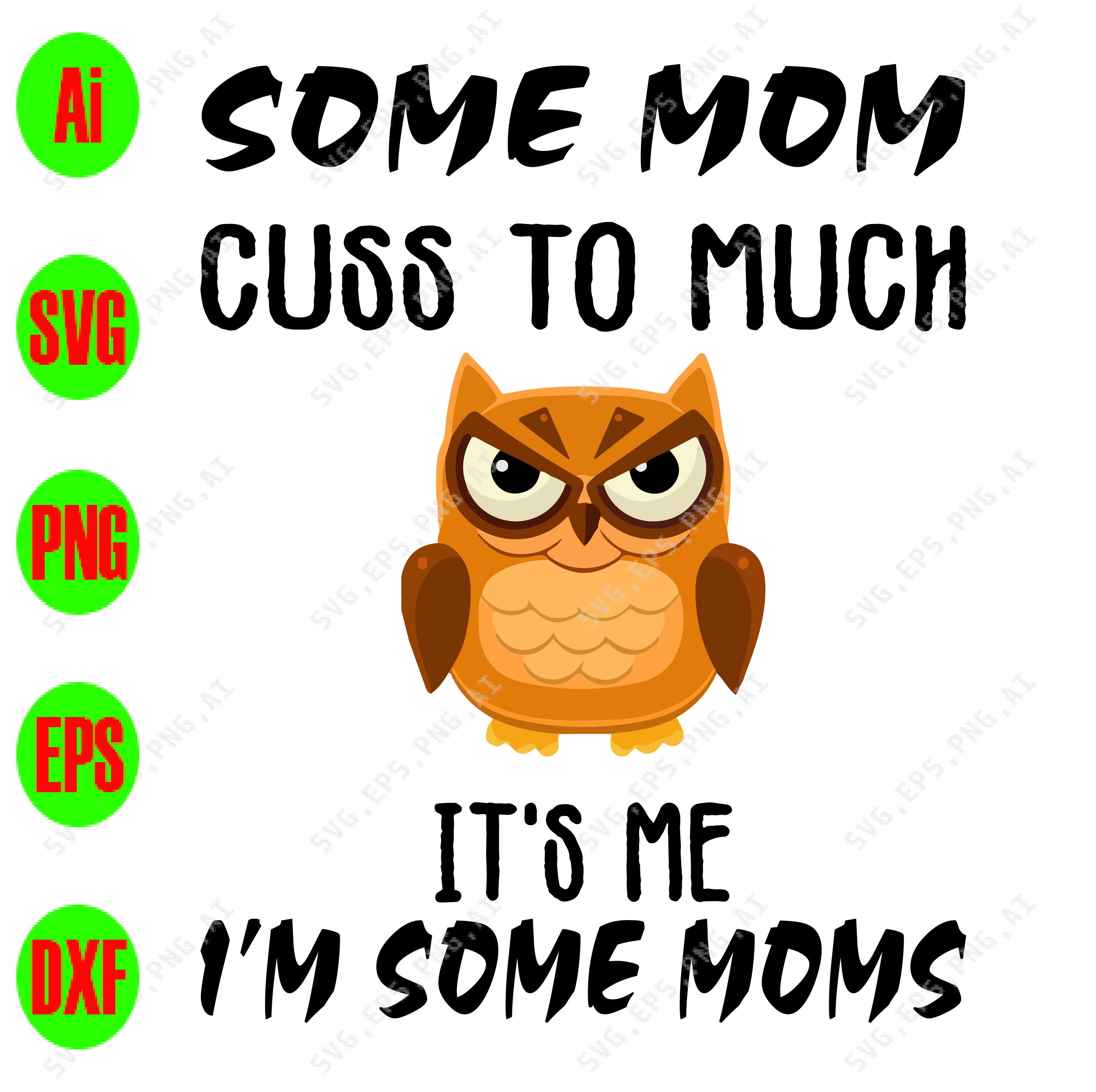 Download Some Mom Cuss To Much It S Me I M Some Moms Svg Dxf Eps Png Digital Download Designbtf Com