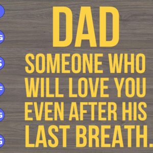 WTM 54 scaled Dad Someone who will love you even after his last breath svg, dxf,eps,png, Digital Download