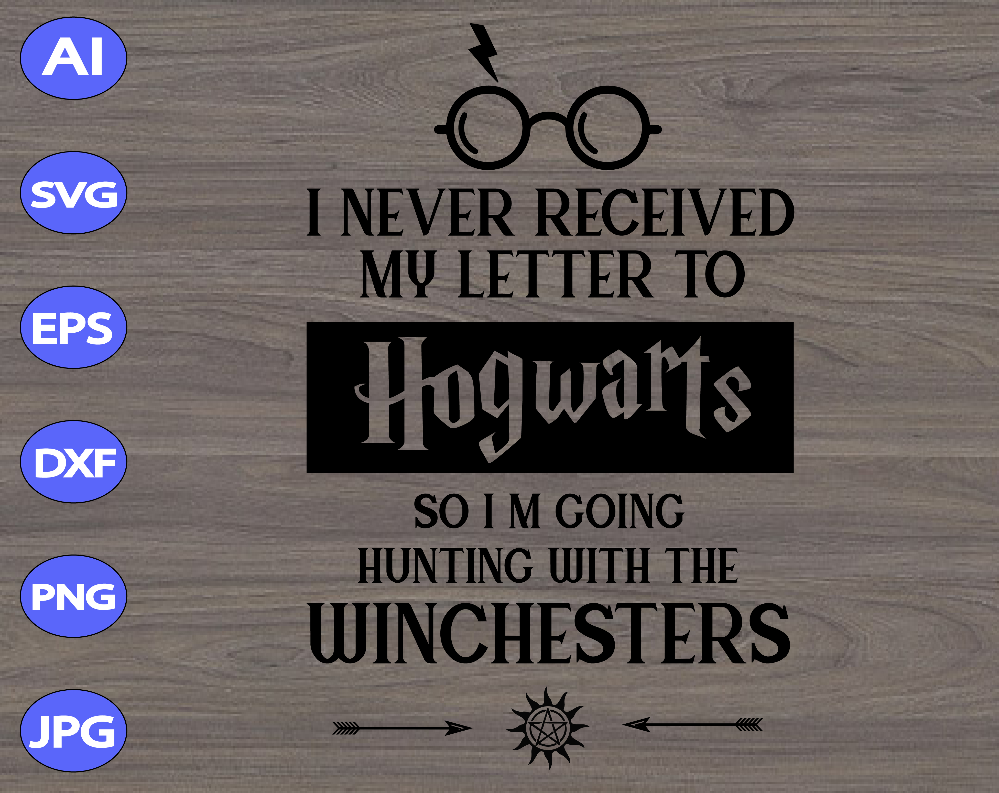 Download I Never Received My Letter To Hogwarts So I M Going Huting With The Winchesters Svg Svg Dxf Eps Png Digital Download Designbtf Com