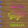 WTM 65 I'm That Crazy Girl Who Loves Turtles A Lot svg, dxf,eps,png, Digital Download