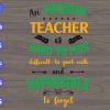 WTM 66 scaled An awesome teacher is hard to find difficult to part with and impossible to forget svg, dxf,eps,png, Digital Download