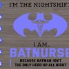 WTM 74 scaled In the nightshift I am batnurse because batman isn't the only hero up all night svg, dxf,eps,png, Digital Download