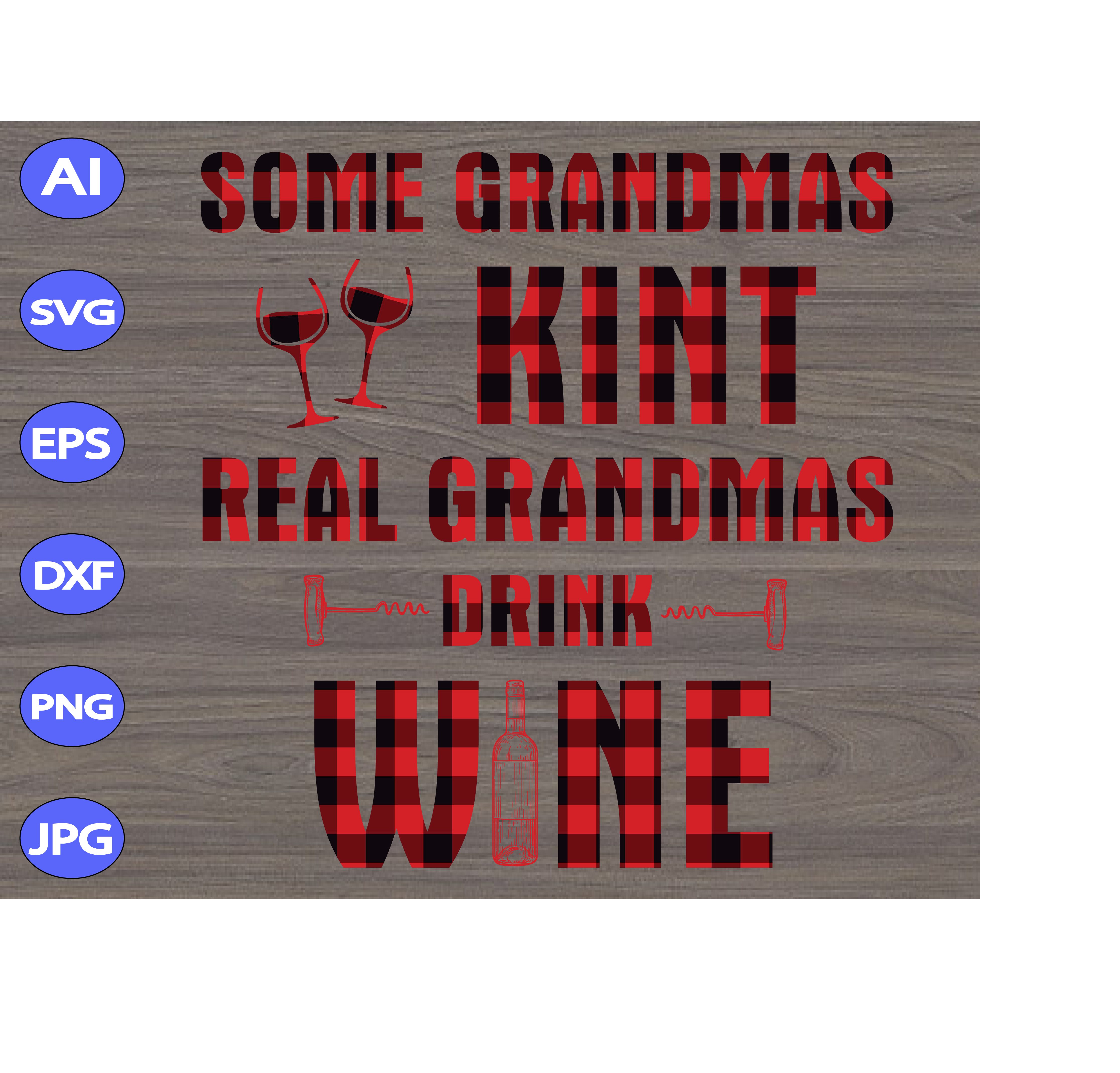 Some Grandmas Knit Real Grandmas Drink Wine Svg Dxf Eps Png Digital Download Designbtf Com