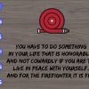 WTM 82 scaled You have to do something in your life that is honorable and not cowardly if you are to live in peace with yourself and for the firefighter it is fire svg,png,dxf,eps digital download