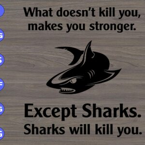 WTM 86 scaled What doesn't kill you, makes you stronger Except sharks sharks will kill you svg, dxf,eps,png, Digital Download
