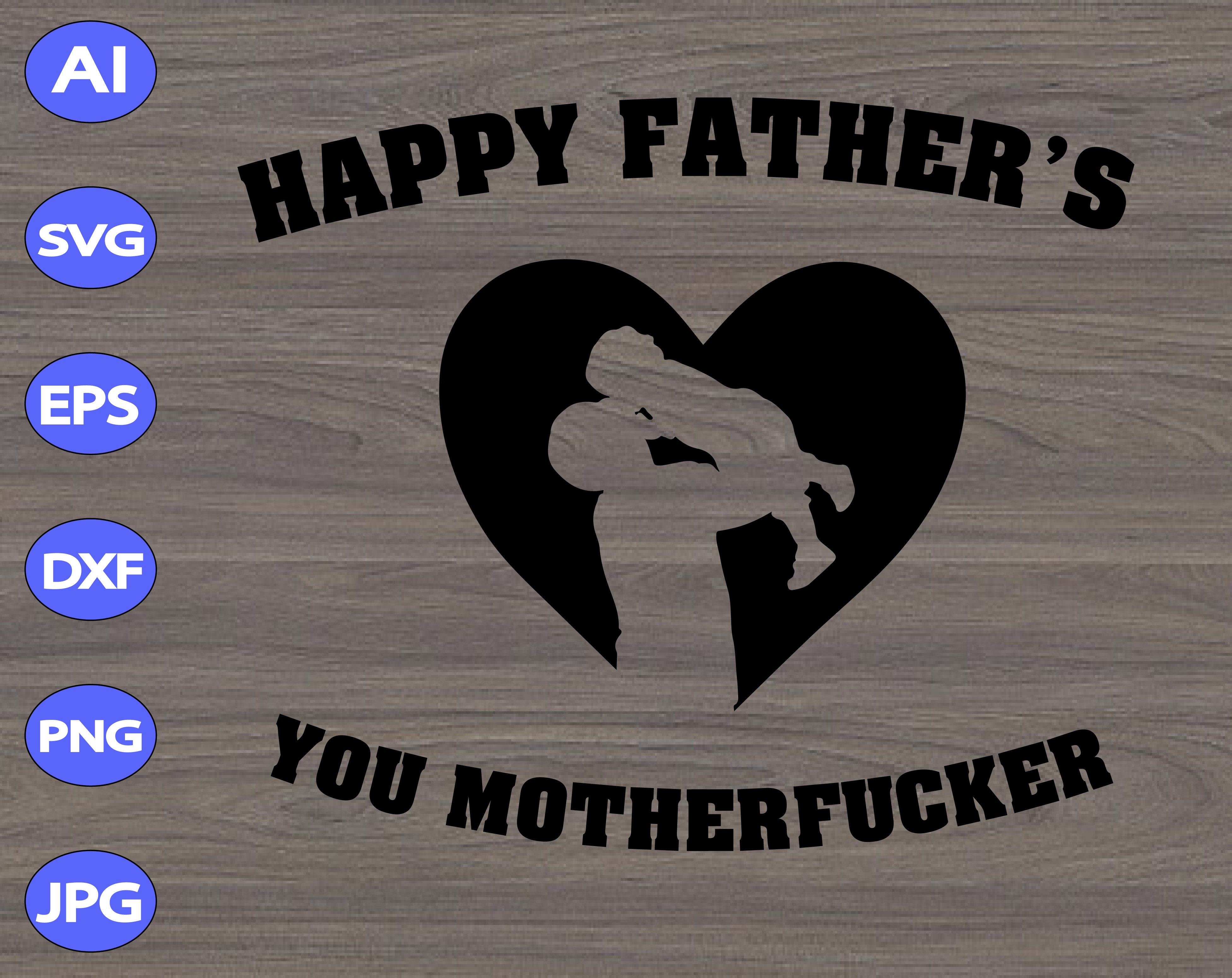 Happy Father S Day Svg You Motherfucker Svg Dxf Eps Png Digital Download Designbtf Com