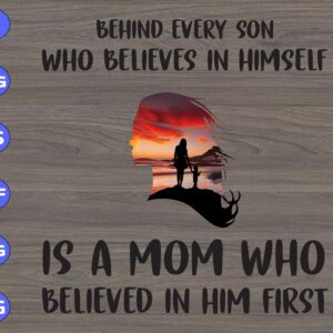 WTM 99 scaled Behind every son who believes in himself is a mom who believed in him first svg, dxf,eps,png, Digital Download