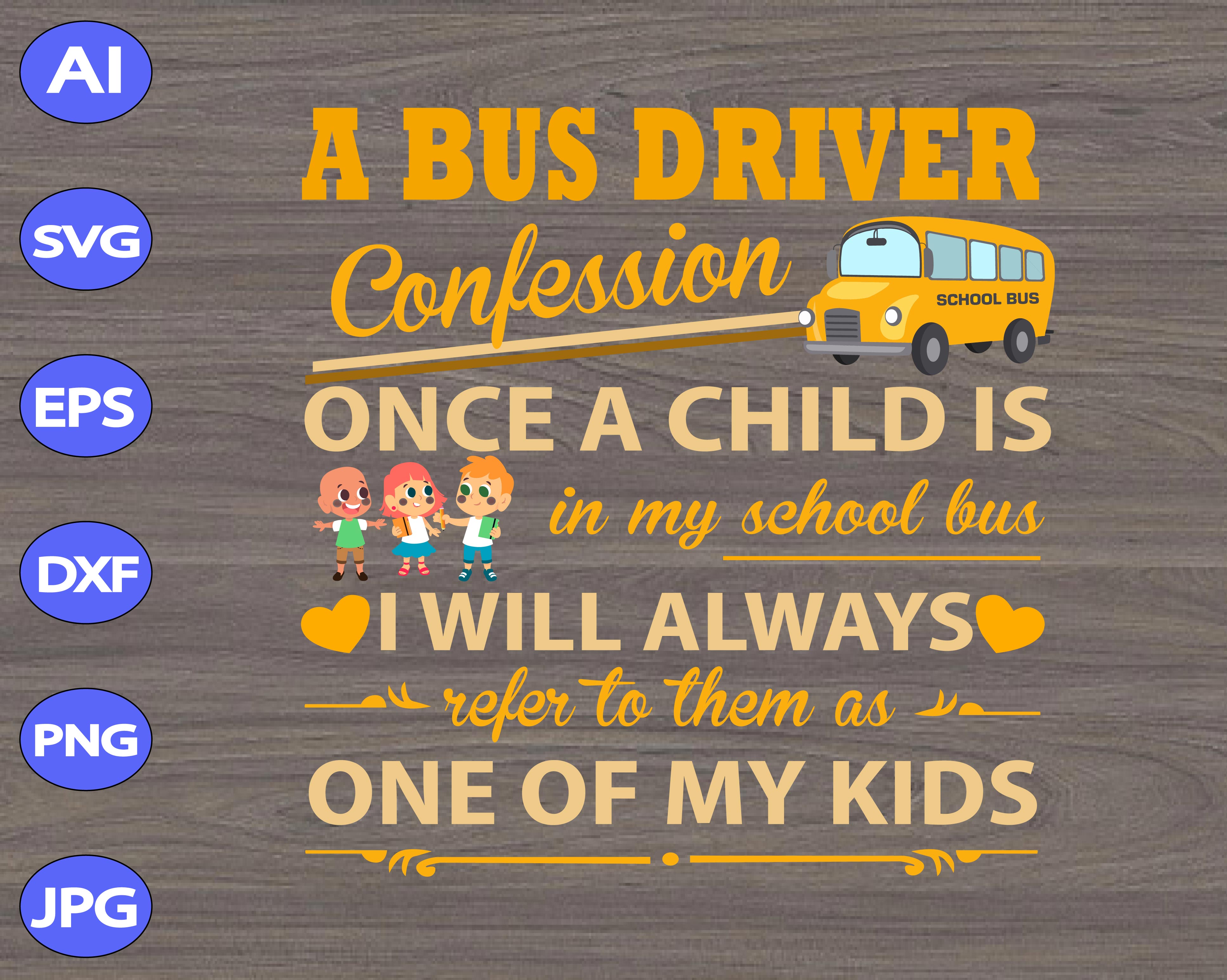 A Bus Driver Confession Once A Child Is In My School Bus I Will Always Refer To Them As One Of My Kids Svg Dxf Eps Png Digital Download Designbtf Com