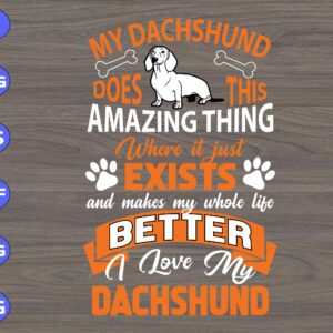 s5423 scaled My Dachshund Does This Amazing Thing Where It Just Exists And Makes My Whole Life Better I Love My Dachshund svg, dxf,eps,png, Digital Download