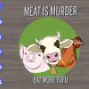 s5431 scaled Meat Is Murder Eat More Tofu svg, dxf,eps,png, Digital Download