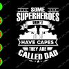 s5443 01 Some Superheroes Don't Have Capes Thay Are Called Dad svg, dxf,eps,png, Digital Download