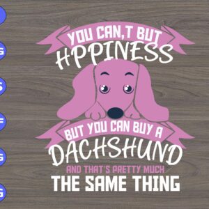 s5457 scaled You Can't Buy Happiness But You Can Buy A Dachshund And That's Pretty Much The Same Thing svg, dxf,eps,png, Digital Download
