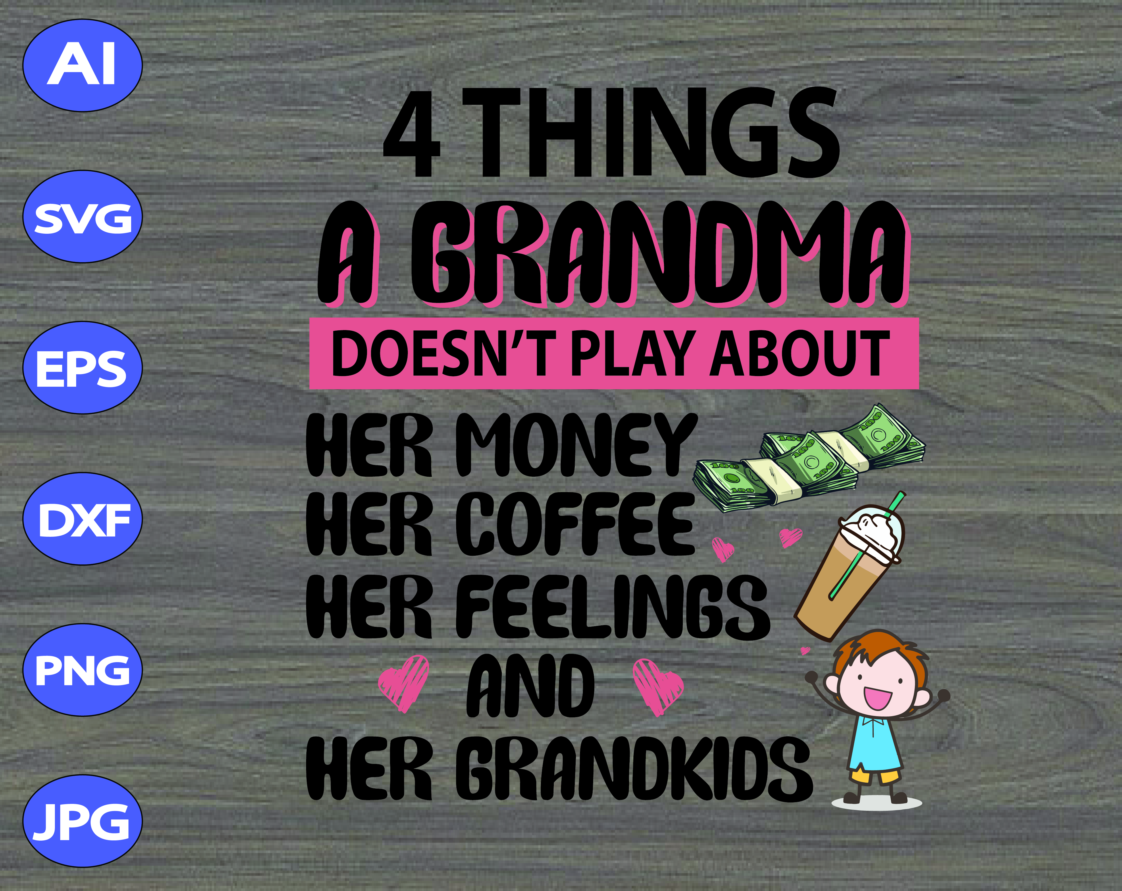 Download 4 Things A Grandma Doesn T Play About Her Money Her Coffee Her Feeling And Her Grandkids Svg Dxf Eps Png Digital Download Designbtf Com