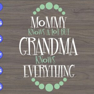 s5459 scaled Mommy Know's A Lot But Grandma Knows Everything svg, dxf,eps,png, Digital Download