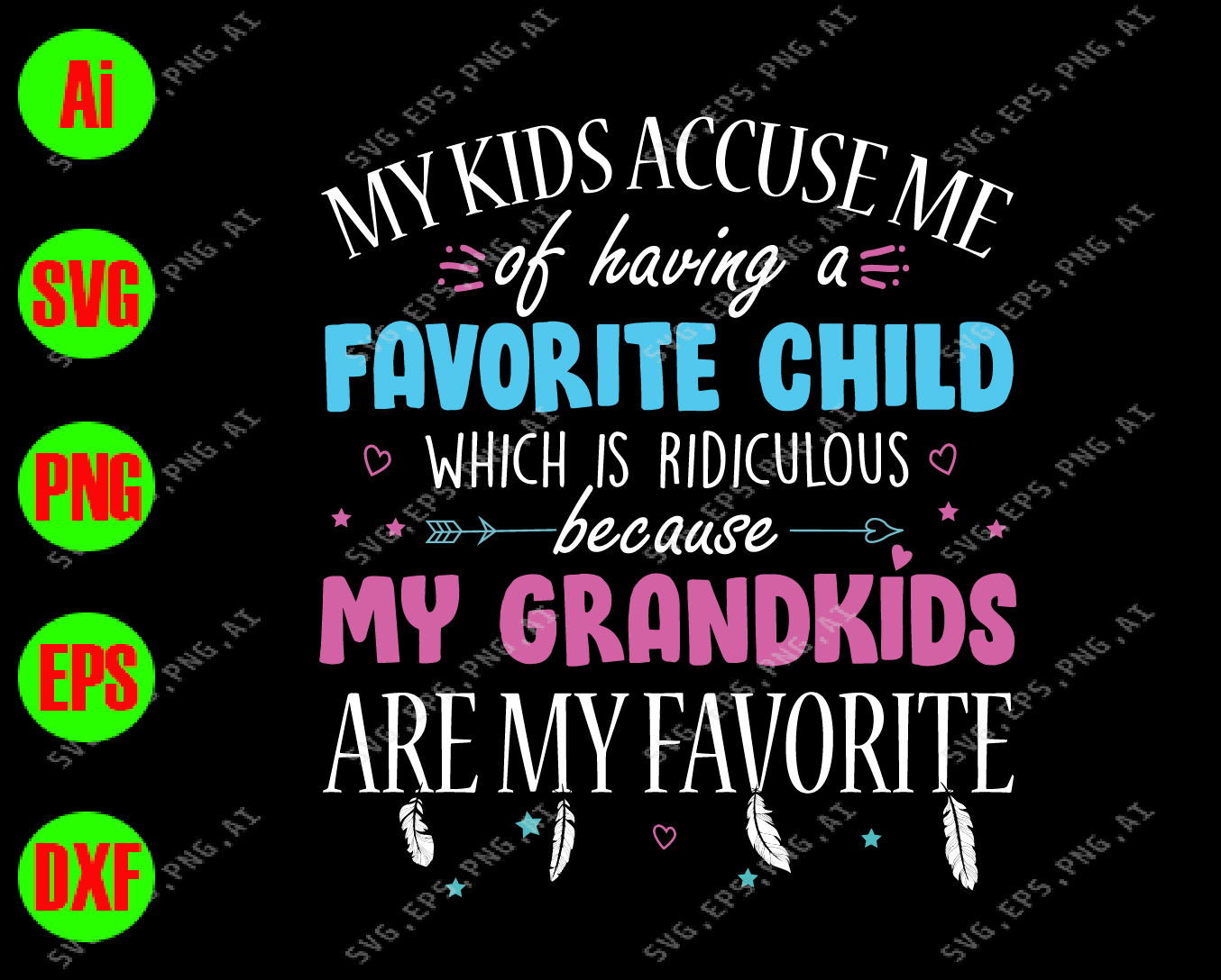 My Kids Accuse Me Of Having A Favorite Child Which Is Ridiculous Because My Grandkids Are My Favorite Svg Dxf Eps Png Digital Download Designbtf Com