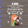 s5623 01 scaled A Dog Is the only thing on earth that love you more than he loves him self svg, dxf,eps,png, Digital Download