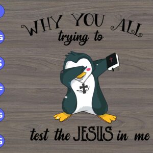 s5627 scaled Why you all trying to test the Jesus in me svg, dxf,eps,png, Digital Download