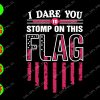 s5680 01 I Dare You Stomp On Flag svg. Flag svg, dxf,eps,png, Digital Download, I Dare You Stomp On Flag svg.