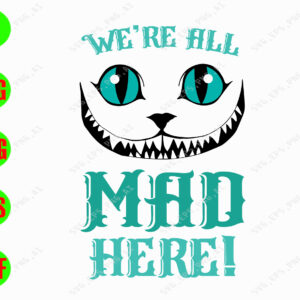 s5699 01 We're all mad here svg, dxf,eps,png, Digital Download