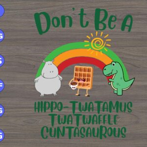 s5731 scaled Don't Be A Hippo- twatamus twatwaffle cuntasaurous svg, dxf,eps,png, Digital Download