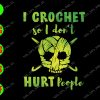s5753 01 I crochet so I don't hurt people svg, dxf,eps,png, Digital Download