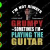 s5756 01 I'm not always grumpy sometimes I'm playing the guitar svg, dxf,eps,png, Digital Download
