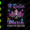 s5810 01 A Queen Was Born In March Living My Best Life svg, dxf,eps,png, Digital Download