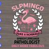 s5815 scaled Slpmingo Like A Normal Speech Language Pathologist Only More Fabulous svg, dxf,eps,png, Digital Download