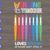 s5833 scaled Warning this teacher love her pen so please don't steal it svg, dxf,eps,png, Digital Download