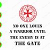 s5837 01 No one loves a warrior until the enemy is an the gate svg, dxf,eps,png, Digital Download