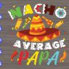 s5882 scaled Nacho avenrage papa svg, dxf,eps,png, Digital Download