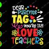 s5892 01 Dear parents tag you're it!!! love teachers svg, dxf,eps,png, Digital Download