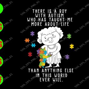 s6082 01 There Is A Boy With Autism Who Has Taught Me More About Life Than Anything Else In This World svg, dxf,eps,png, Digital Download