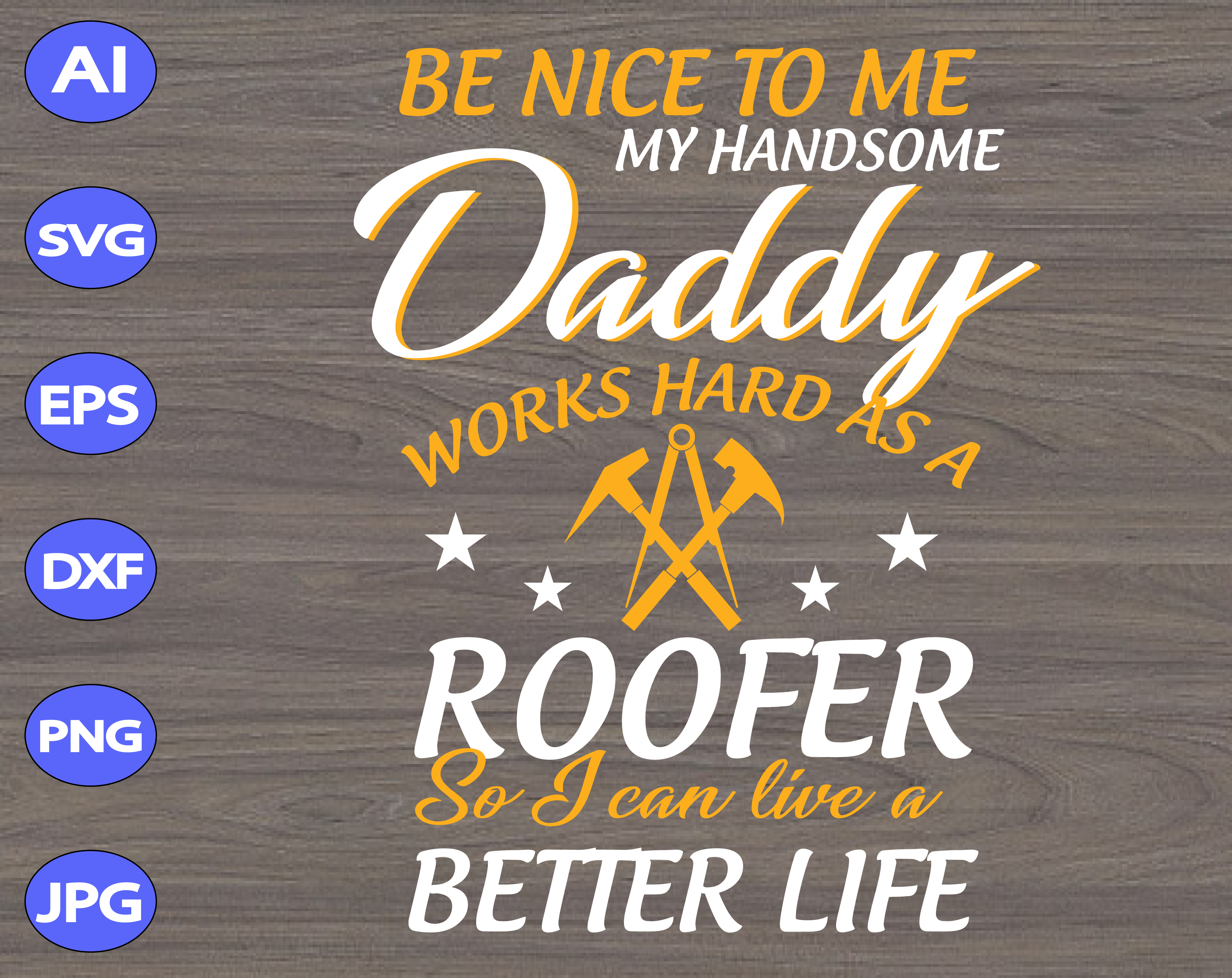 Be Nice To Me My Handsome Daddy Works Hard As A Roofer So I Can Live A Better Life Svg Dxf Eps Png Digital Download Designbtf Com