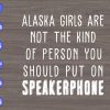 s6134 01 scaled Alaska Girls Are Not The Kind Of Person You Should Put On Speakerphone svg, dxf,eps,png, Digital Download
